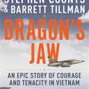 Dragon's Jaw: An Epic Story of Courage and Tenacity in Vietnam