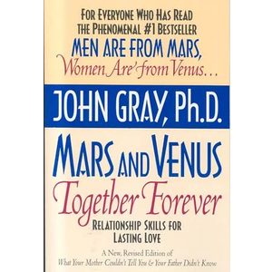 Mars and Venus Together Forever: A Practical Guide to Creating Lasting Intimacy,