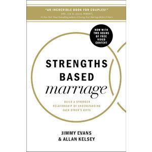 Strengths Based Marriage: Build a Stronger Relationship by Understanding Each Other's Gifts