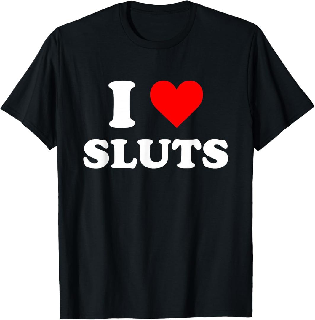 I Love Sluts T-Shirt, M