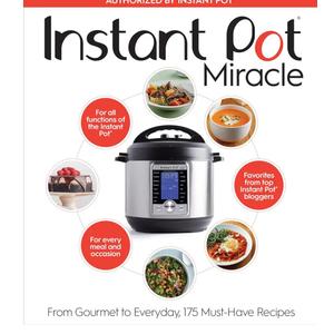 Instant Pot Miracle: From Gourmet to Everyday, 175 Must-Have Recipes – The Comprehensive Full-Color Cookbook for All Cooking Functions