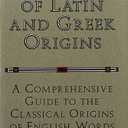 Dictionary of Latin and Greek Origins: A Comprehensive Guide to the Classical Origins of English Words, Hardcover