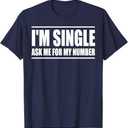 I'm Single Ask Me for My Number Funny Dating T-Shirt, 2XL