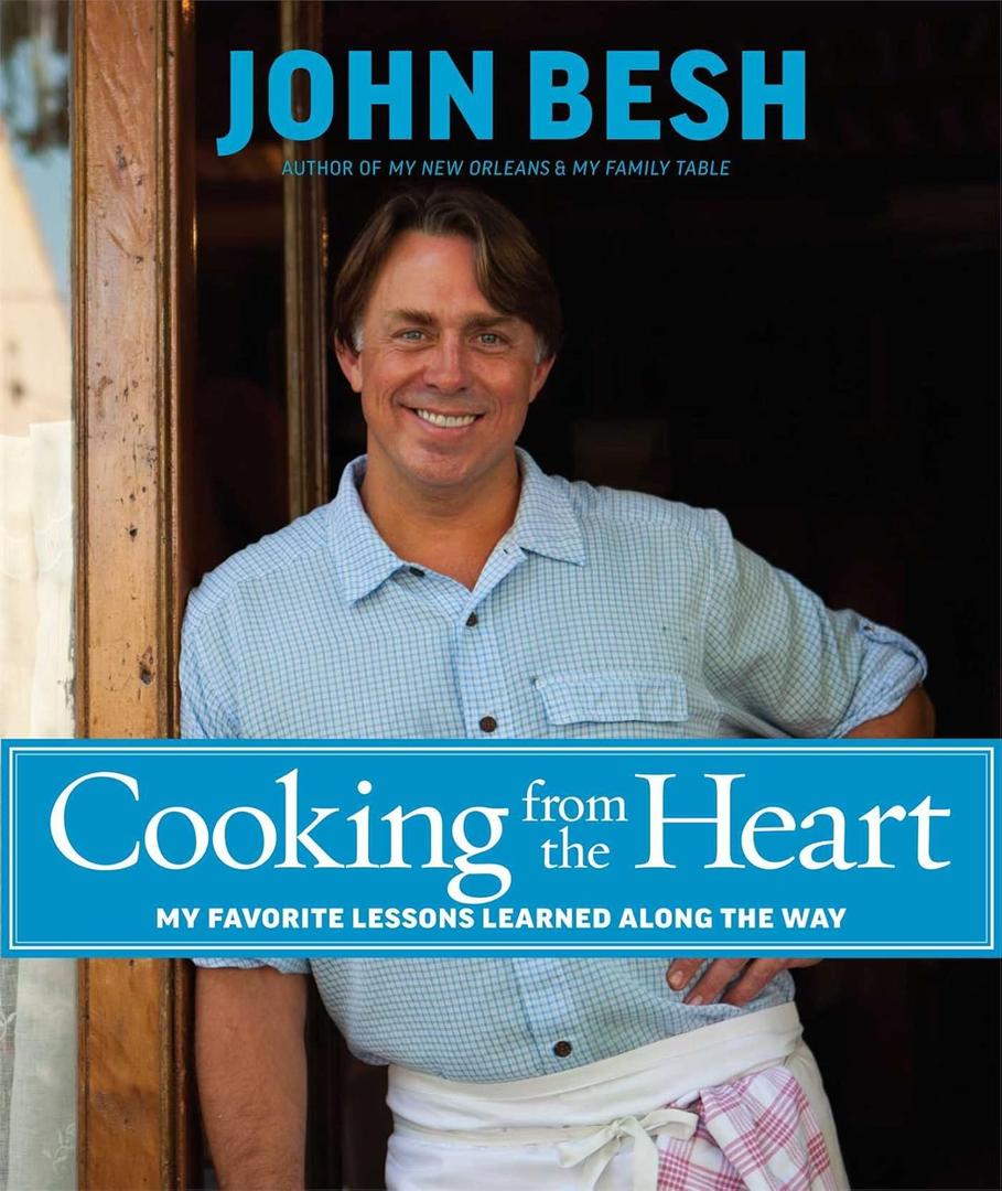 Cooking from the Heart: My Favorite Lessons Learned Along the Way (Volume 3) (John Besh)
