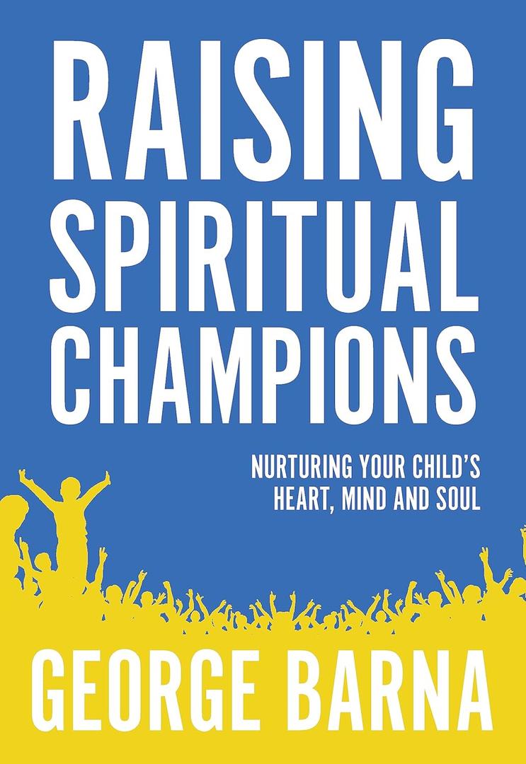 Raising Spiritual Champions: Nurturing Your Child's Heart, Mind and Soul