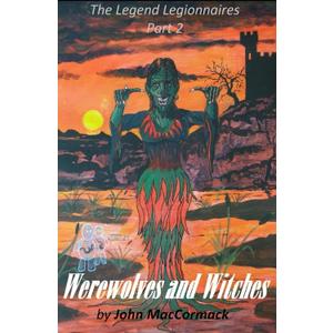 Werewolves and Witches: The Legend Legionnaires Part 2 (The Legend Legionnaires series)