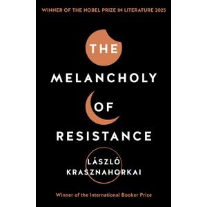 The Melancholy of Resistance [Paperback] [May 12, 2016] Laszlo Krasznahorkai Paperback