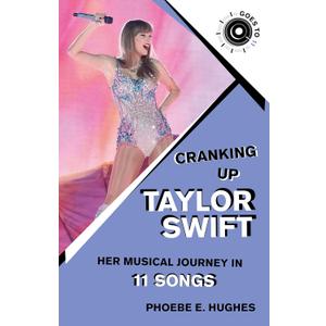 Cranking Up Taylor Swift: Her Musical Journey in 11 Songs (GOES TO 11)