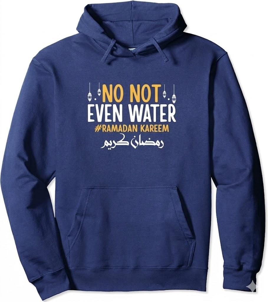 No Not Even Water Fasting Muslim Ramadan Kareem 2025 Pullover Hoodie M