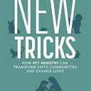New Tricks: How Pet Ministry Can Transform Faith Communities and Change Lives