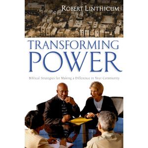Transforming Power: Biblical Strategies for Making a Difference in Your Community