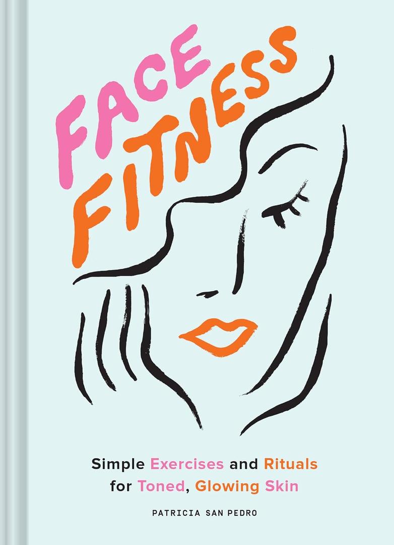 Face Fitness: Simple Exercises and Rituals for Toned Book, Glowing Skin