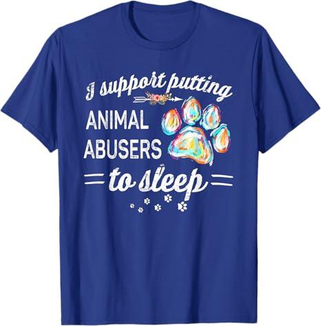I Support Putting Animal Abusers To Sleep Dog Paw T-Shirt, Size M