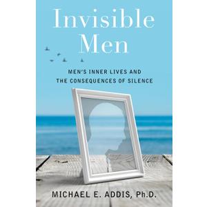 Invisible Men: Men's Inner Lives and the Consequences of Silence