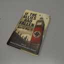 If the Allies Had Fallen: Sixty Alternate Scenarios of World War II