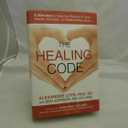 The Healing Code: 6 Minutes to Heal the Source of Your Health, Success, or Relationship Issue