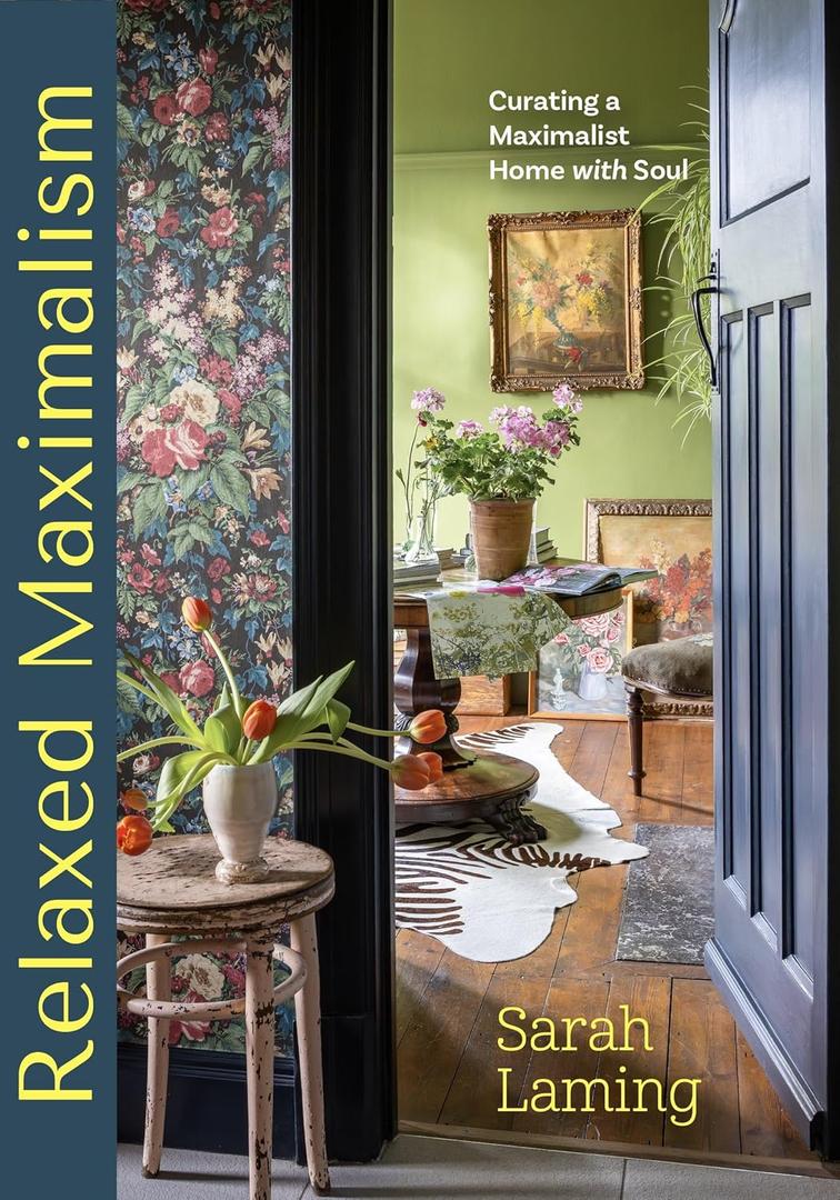 Relaxed Maximalism: Curating a Maximalist Home with Soul (Design Styles for your Home, Interior Design Book)