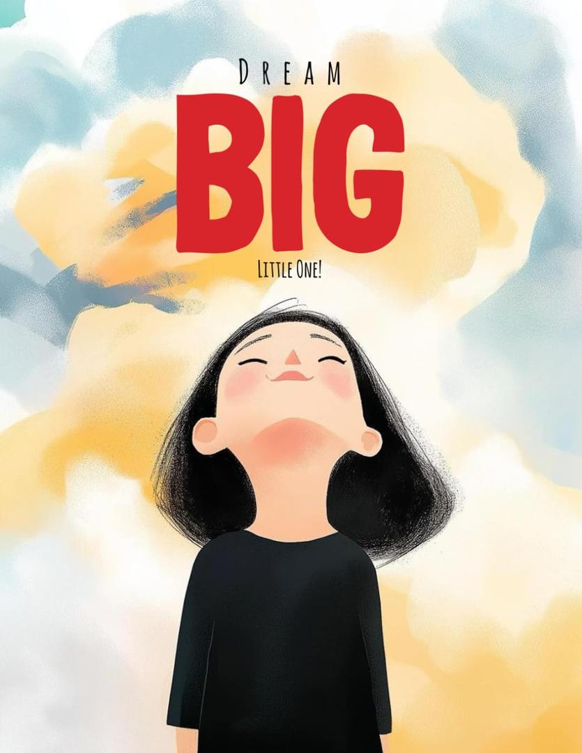 Dream Big, Little One: Inspiring Stories of Courage, Creativity, and Perseverance for Young Dreamers