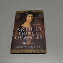 Arthur, Prince of Wales: Henry VIIIs Lost Brother