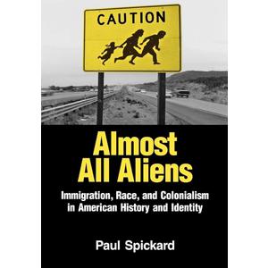 Almost All Aliens: Immigration, Race, and Colonialism in American History and Identity