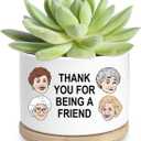 Friend Gifts for Women, Funny Succulent Planter, Flower Cactus Plant Pot, Friendship Gifts for Friend Bestie Sister Birthday, Thank You for Being a Friend Golden Girls Merchandise (Plant Not Included)