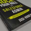 Rock your Role as a Salesforce Admin: Create Value, Calm the Chaos, and Supercharge your Salesforce Career