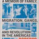 Unforgetting: A Memoir of Family, Migration, Gangs, and Revolution in the Americas