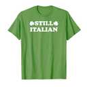 Still Italian with Shamrock Saint Patricks Day T-Shirt L