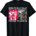Born to Dilly Dally Forced to Lock in Cat Meme T-Shirt