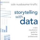 Storytelling with Data: A Data Visualization Guide for Business Professionals 1st Edition