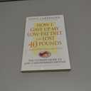 How I Gave Up My Low-Fat Diet and Lost 40 Pounds (Revised and Expanded Edition)