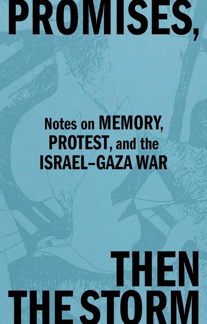 Promises, Then The Storm, Protest, and the IsraelGaza War