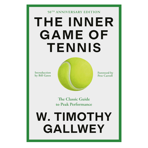 The Inner Game of Tennis: The Classic Guide to the Mental Side of Peak Performance