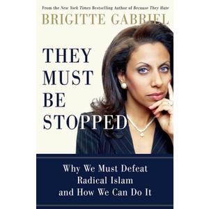They Must Be Stopped: Why We Must Defeat Radical Islam and How We Can Do It