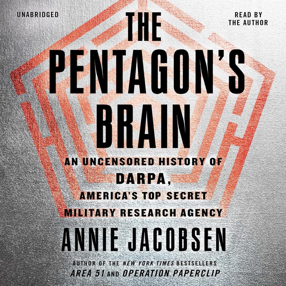 The Pentagon's Brain: An Uncensored History of DARPA, America's Top-Secret Military Research Agency