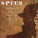 A Century of Spies: Intelligence in the Twentieth Century