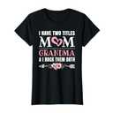 I Have Two Titles Mom and Grandma Cute Grandmother Women T-Shirt XXL