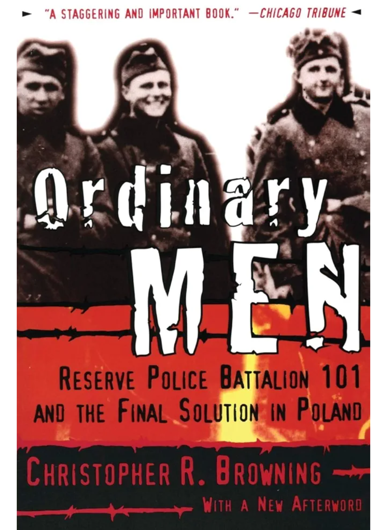Christopher R. Browning
Ordinary Men: Reserve Police Battalion 101 and the Final Solution in Poland