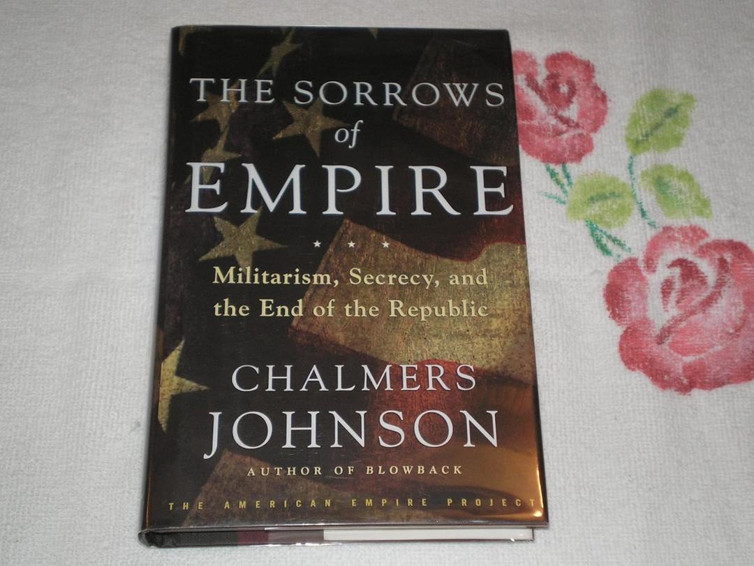 The Sorrows of Empire: Militarism, Secrecy, and the End of the Republic