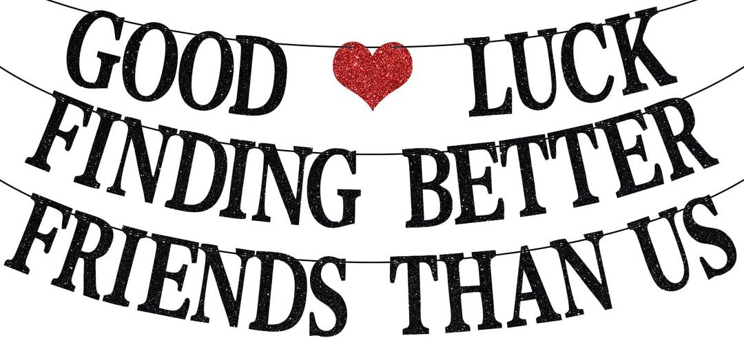 Good Luck Finding Better Friends Than Us Banner, Farewell Banner for Best Friend Moving Away, Going Away/Birthday Party Decorations