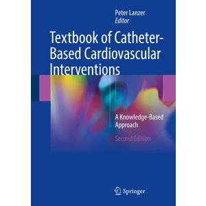 Textbook of Catheter-Based Cardiovascular Interventions: A Knowledge-Based Approach (Hardcover)