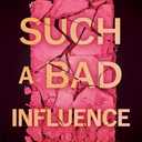 Such a Bad Influence