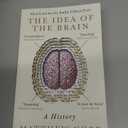 The Idea of the Brain: A History: SHORTLISTED FOR THE BAILLIE GIFFORD PRIZE 2020