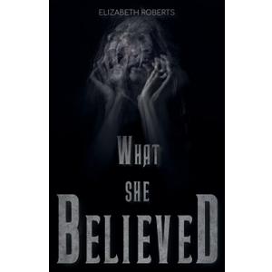 What She Believed by Elizabeth Roberts, Paperback