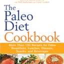 The Paleo Diet Cookbook: More Than 150 Recipes for Paleo Breakfasts, Lunches, Dinners, Snacks, and Beverages