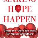 Making Hope Happen: Create the Future You Want for Yourself and Others (Book)