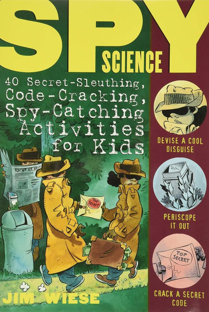 Spy Science: 40 Secret-Sleuthing, Code-Cracking, Spy-Catching Activities for Kids