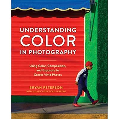 Understanding Color in Photography: Using Color, Composition, and Exposure to Create Vivid Photos