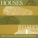 First Houses: Native American Homes and Sacred Structures