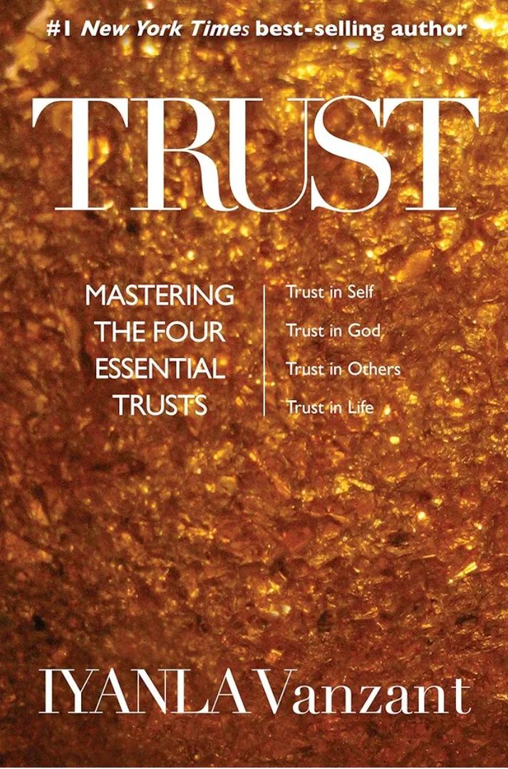 Trust: Mastering the Four Essential Trusts: Trust in Self, Trust in God, Trust in Others, Trust in Life